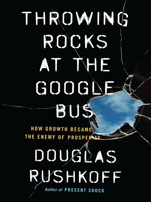Title details for Throwing Rocks at the Google Bus by Douglas Rushkoff - Available